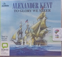To Glory We Steer written by Alexander Kent performed by Michael Jayston on Audio CD (Unabridged)